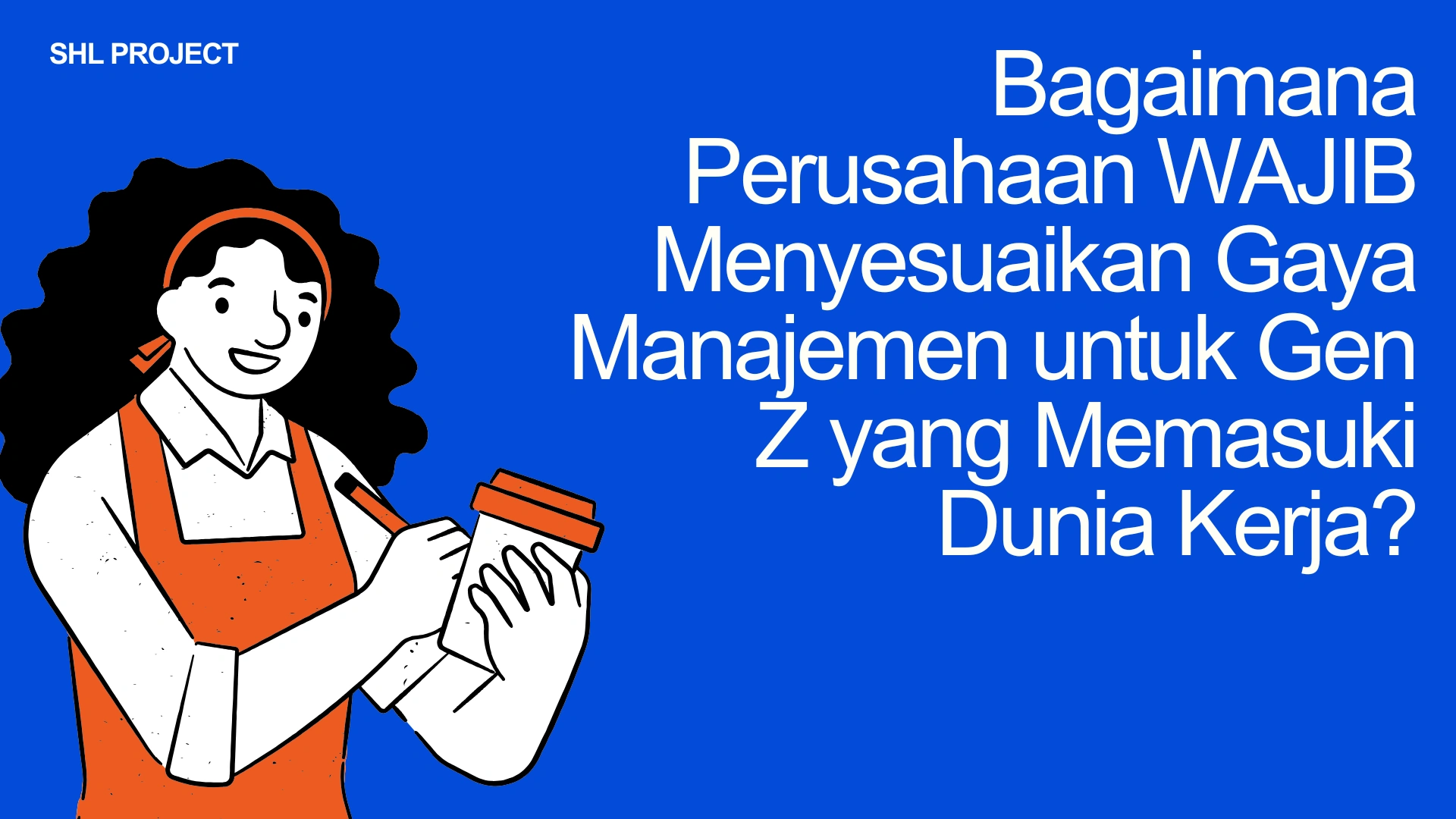 Generasi Z: Bagaimana Perusahaan WAJIB Menyesuaikan Gaya Manajemen untuk Gen Z yang Memasuki Dunia Kerja?