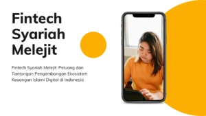 Fintech Syariah Melejit: Peluang dan Tantangan Pengembangan Ekosistem Keuangan Islami Digital di Indonesia
